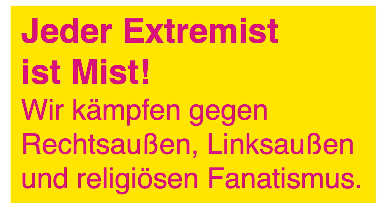 Jeder Extremist ist Mist!