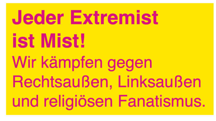 Jeder Extremist ist Mist!